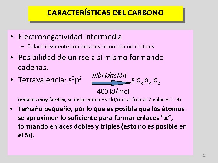 CARACTERÍSTICAS DEL CARBONO • Electronegatividad intermedia – Enlace covalente con metales como con no