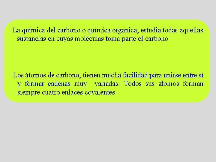 La química del carbono o química orgánica, estudia todas aquellas sustancias en cuyas moléculas