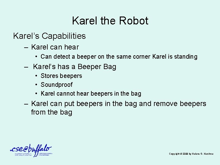 Karel the Robot Karel’s Capabilities – Karel can hear • Can detect a beeper