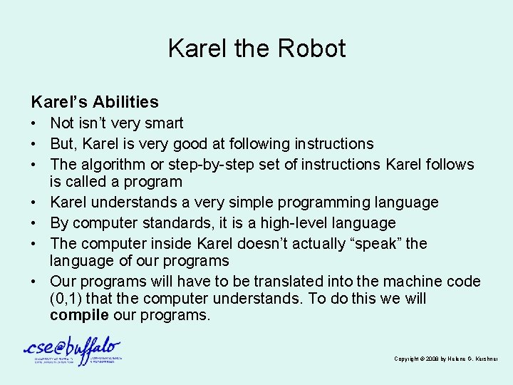 Karel the Robot Karel’s Abilities • Not isn’t very smart • But, Karel is