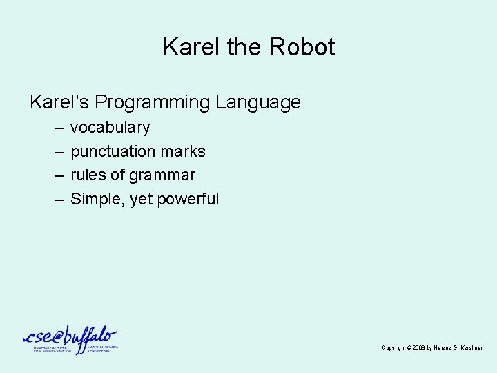 Karel the Robot Karel’s Programming Language – – vocabulary punctuation marks rules of grammar