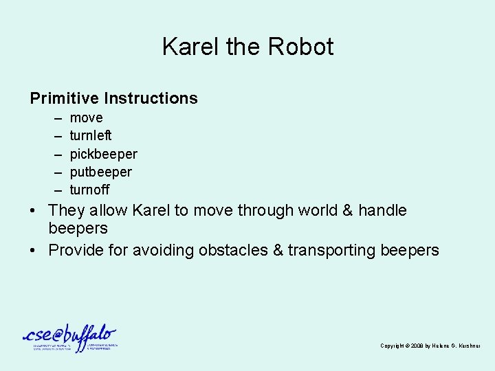 Karel the Robot Primitive Instructions – – – move turnleft pickbeeper putbeeper turnoff •