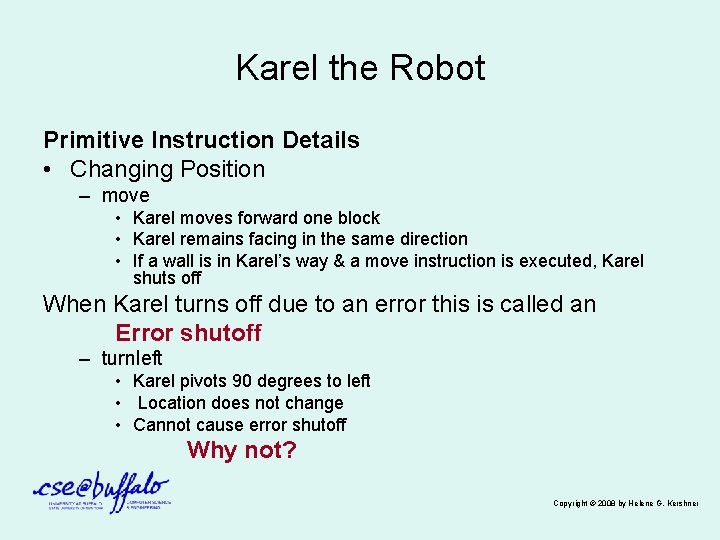 Karel the Robot Primitive Instruction Details • Changing Position – move • Karel moves