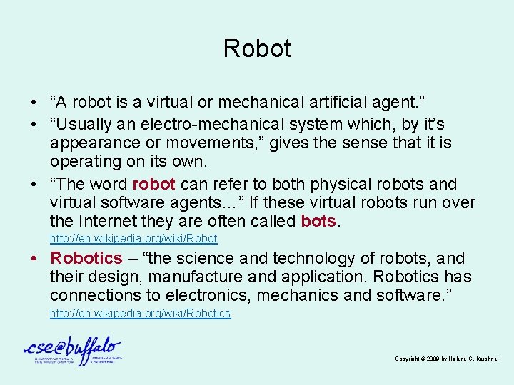 Robot • “A robot is a virtual or mechanical artificial agent. ” • “Usually