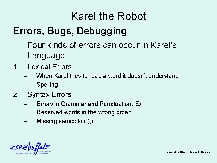 Karel the Robot Errors, Bugs, Debugging Four kinds of errors can occur in Karel’s