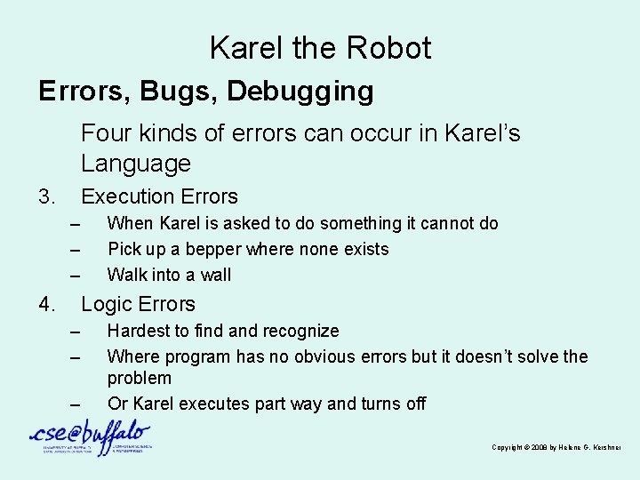 Karel the Robot Errors, Bugs, Debugging Four kinds of errors can occur in Karel’s