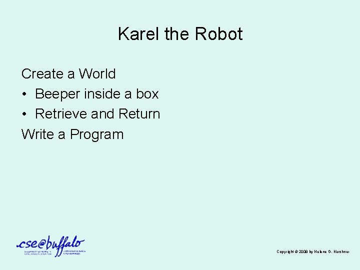 Karel the Robot Create a World • Beeper inside a box • Retrieve and