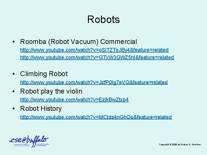 Robots • Roomba (Robot Vacuum) Commercial http: //www. youtube. com/watch? v=o. Si. TZTo. JBy