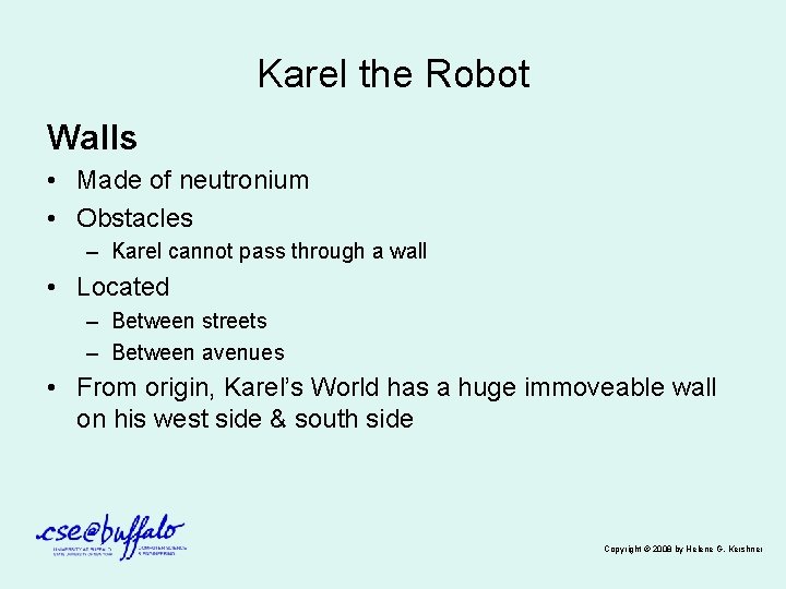 Karel the Robot Walls • Made of neutronium • Obstacles – Karel cannot pass