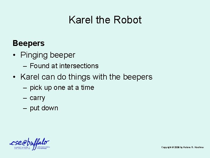 Karel the Robot Beepers • Pinging beeper – Found at intersections • Karel can