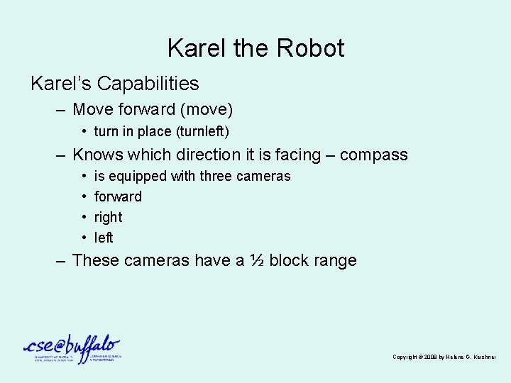 Karel the Robot Karel’s Capabilities – Move forward (move) • turn in place (turnleft)