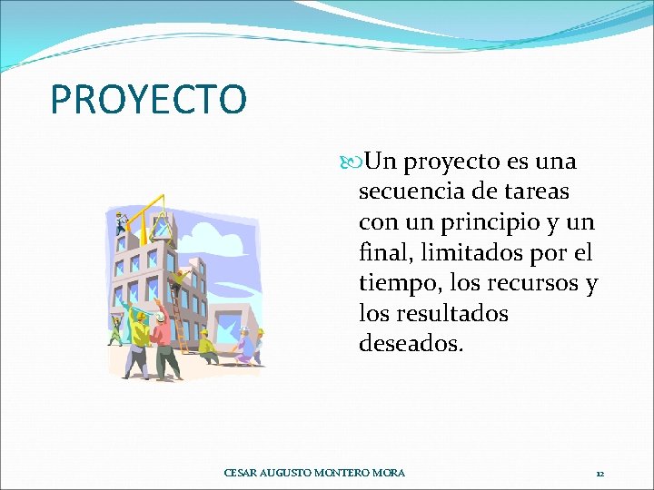 PROYECTO Un proyecto es una secuencia de tareas con un principio y un final,