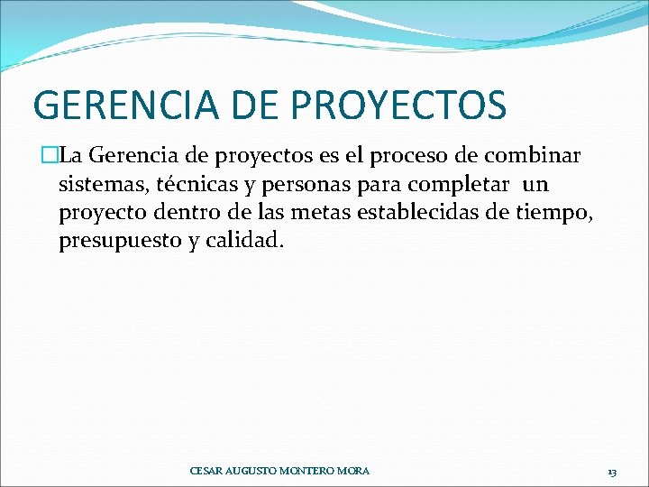 GERENCIA DE PROYECTOS �La Gerencia de proyectos es el proceso de combinar sistemas, técnicas