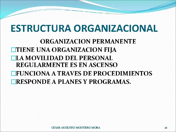 ESTRUCTURA ORGANIZACIONAL ORGANIZACION PERMANENTE �TIENE UNA ORGANIZACION FIJA �LA MOVILIDAD DEL PERSONAL REGULARMENTE ES