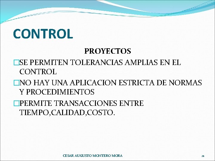 CONTROL PROYECTOS �SE PERMITEN TOLERANCIAS AMPLIAS EN EL CONTROL �NO HAY UNA APLICACION ESTRICTA