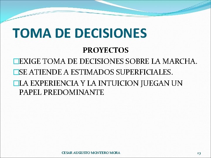 TOMA DE DECISIONES PROYECTOS �EXIGE TOMA DE DECISIONES SOBRE LA MARCHA. �SE ATIENDE A