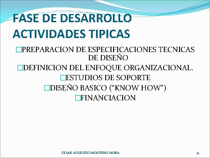 FASE DE DESARROLLO ACTIVIDADES TIPICAS �PREPARACION DE ESPECIFICACIONES TECNICAS DE DISEÑO �DEFINICION DEL ENFOQUE