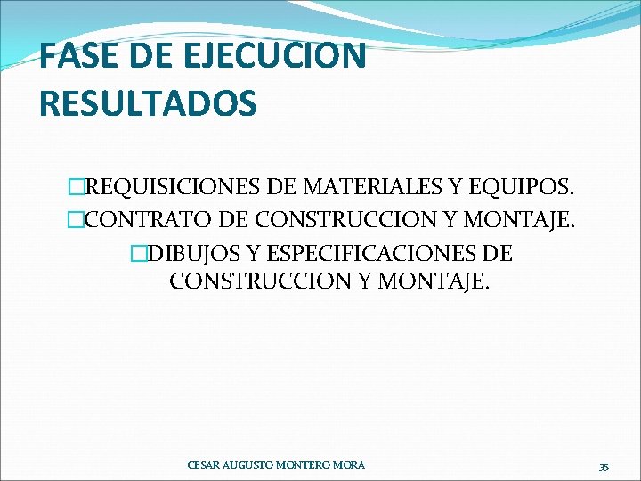 FASE DE EJECUCION RESULTADOS �REQUISICIONES DE MATERIALES Y EQUIPOS. �CONTRATO DE CONSTRUCCION Y MONTAJE.