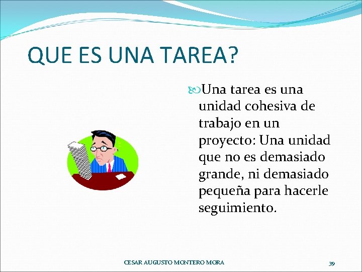 QUE ES UNA TAREA? Una tarea es una unidad cohesiva de trabajo en un