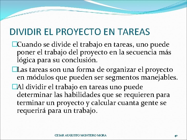 DIVIDIR EL PROYECTO EN TAREAS �Cuando se divide el trabajo en tareas, uno puede