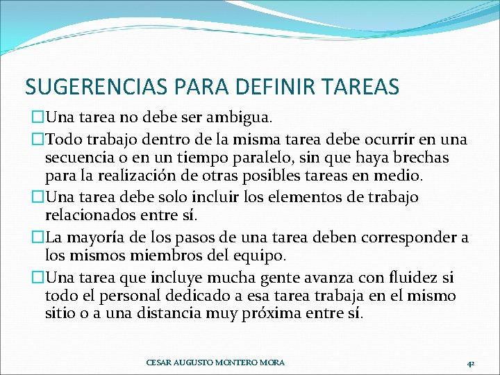 SUGERENCIAS PARA DEFINIR TAREAS �Una tarea no debe ser ambigua. �Todo trabajo dentro de