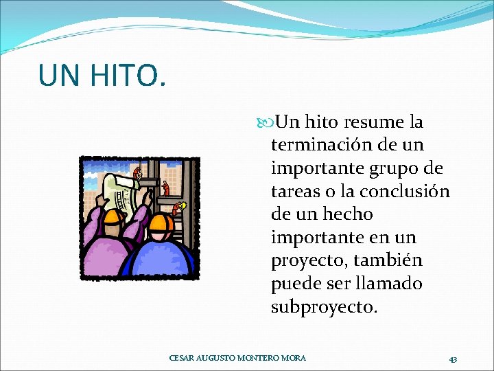 UN HITO. Un hito resume la terminación de un importante grupo de tareas o