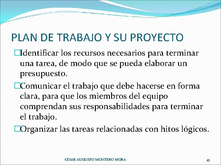 PLAN DE TRABAJO Y SU PROYECTO �Identificar los recursos necesarios para terminar una tarea,