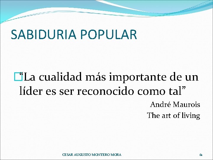 SABIDURIA POPULAR �“La cualidad más importante de un líder es ser reconocido como tal”