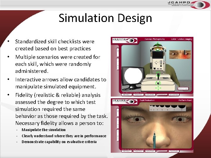 Simulation Design • Standardized skill checklists were created based on best practices • Multiple