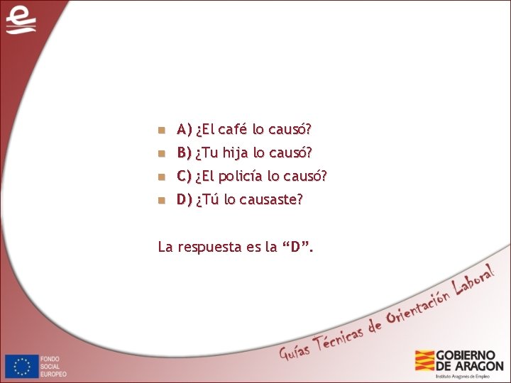 n A) ¿El café lo causó? n B) ¿Tu hija lo causó? n C)