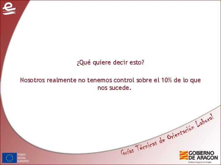 ¿Qué quiere decir esto? Nosotros realmente no tenemos control sobre el 10% de lo