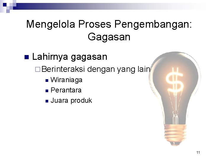 Mengelola Proses Pengembangan: Gagasan n Lahirnya gagasan ¨ Berinteraksi dengan yang lain Wiraniaga n