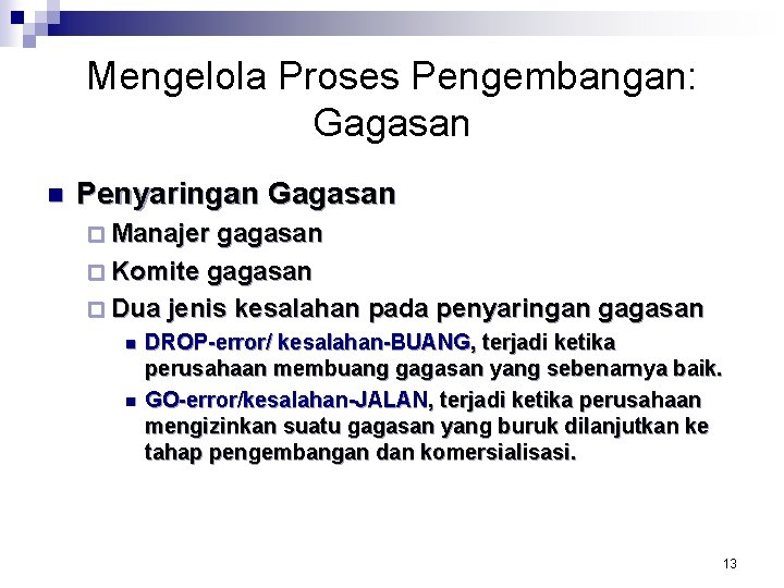 Mengelola Proses Pengembangan: Gagasan n Penyaringan Gagasan ¨ Manajer gagasan ¨ Komite gagasan ¨