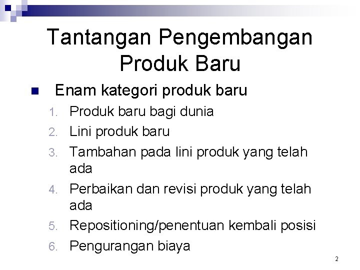 Tantangan Pengembangan Produk Baru n Enam kategori produk baru 1. 2. 3. 4. 5.