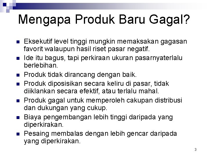 Mengapa Produk Baru Gagal? n n n n Eksekutif level tinggi mungkin memaksakan gagasan