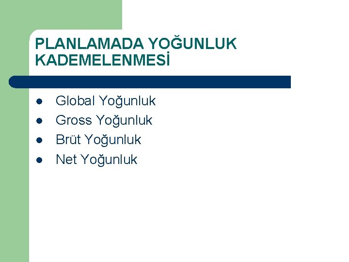 PLANLAMADA YOĞUNLUK KADEMELENMESİ l l Global Yoğunluk Gross Yoğunluk Brüt Yoğunluk Net Yoğunluk 