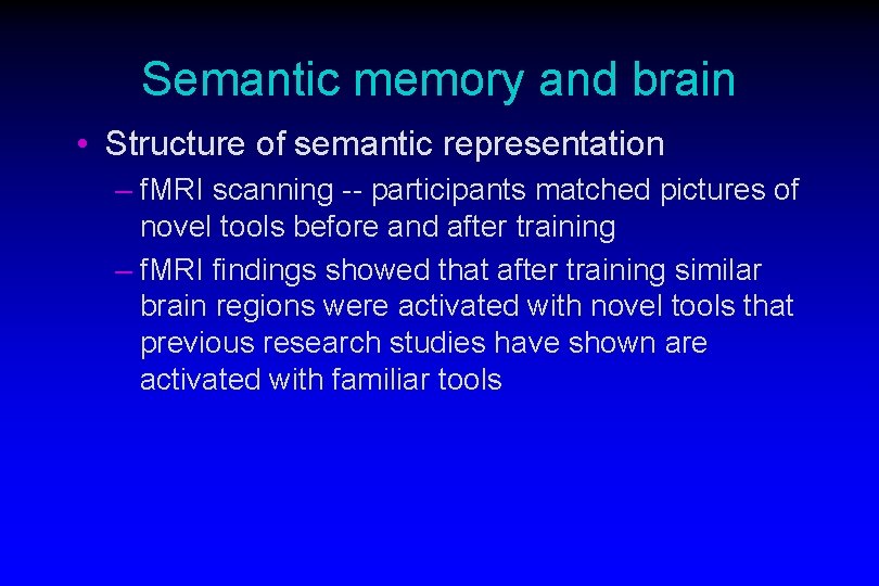 Semantic memory and brain • Structure of semantic representation – f. MRI scanning -- Semantic memory and brain • Structure of semantic representation – f. MRI scanning --