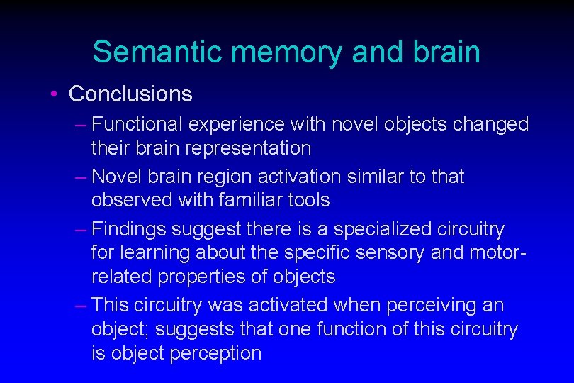 Semantic memory and brain • Conclusions – Functional experience with novel objects changed their Semantic memory and brain • Conclusions – Functional experience with novel objects changed their