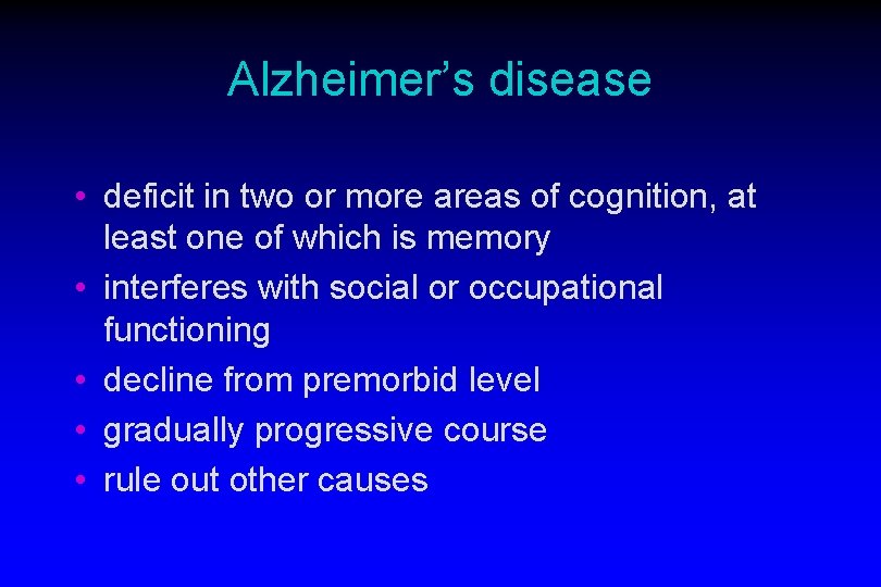 Alzheimer’s disease • deficit in two or more areas of cognition, at least one Alzheimer’s disease • deficit in two or more areas of cognition, at least one