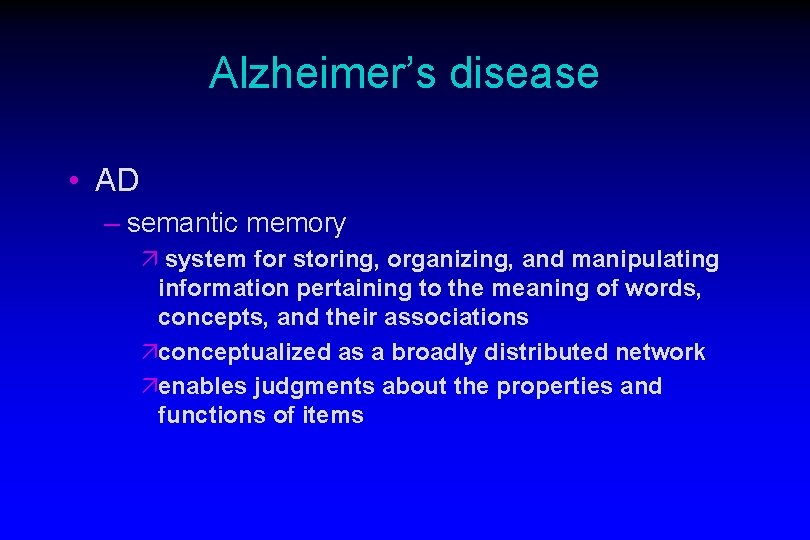 Alzheimer’s disease • AD – semantic memory ä system for storing, organizing, and manipulating Alzheimer’s disease • AD – semantic memory ä system for storing, organizing, and manipulating