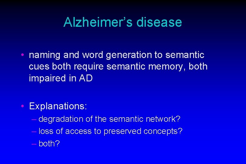 Alzheimer’s disease • naming and word generation to semantic cues both require semantic memory, Alzheimer’s disease • naming and word generation to semantic cues both require semantic memory,