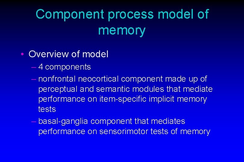 Component process model of memory • Overview of model – 4 components – nonfrontal Component process model of memory • Overview of model – 4 components – nonfrontal