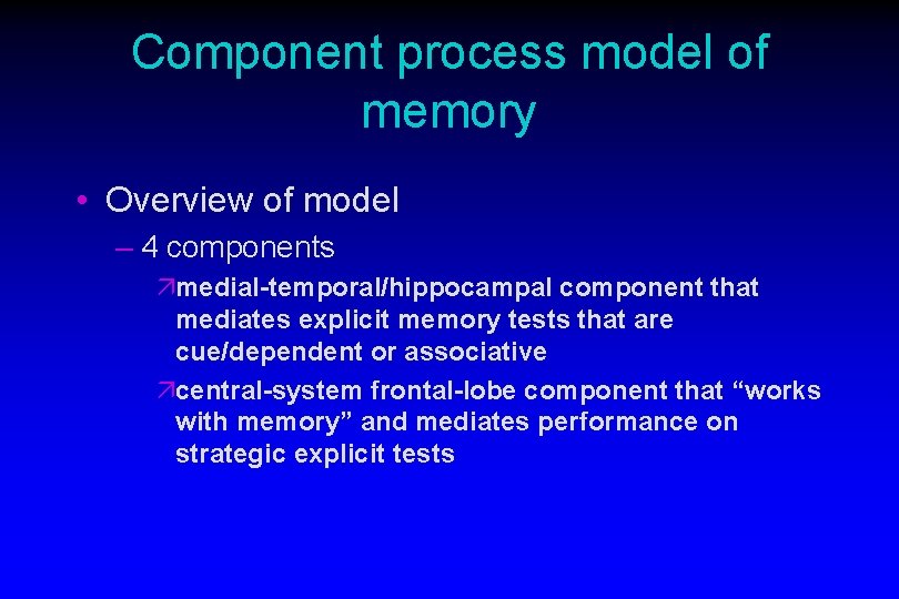Component process model of memory • Overview of model – 4 components ämedial-temporal/hippocampal component Component process model of memory • Overview of model – 4 components ämedial-temporal/hippocampal component
