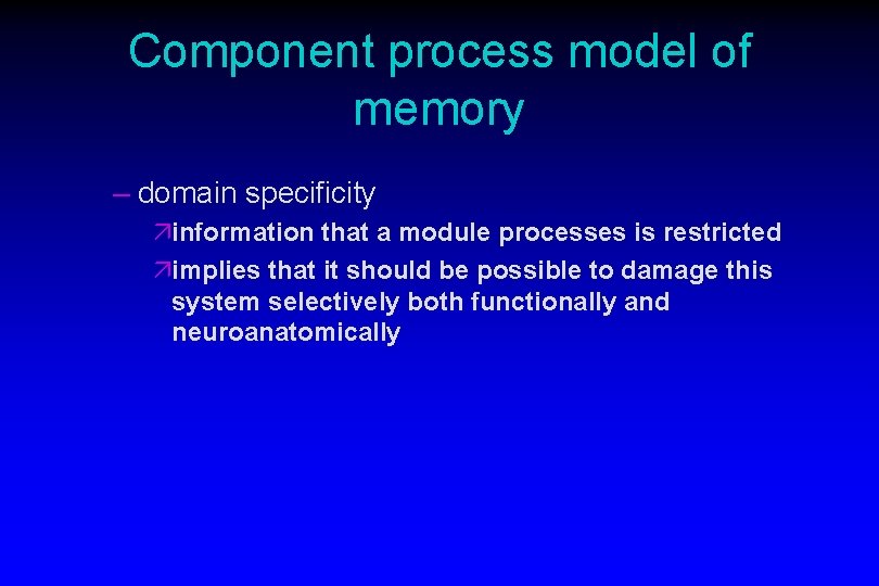 Component process model of memory – domain specificity äinformation that a module processes is Component process model of memory – domain specificity äinformation that a module processes is