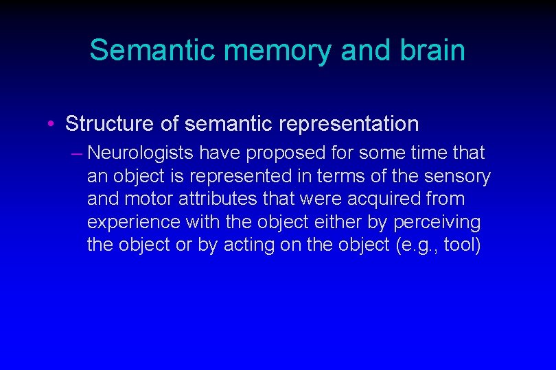 Semantic memory and brain • Structure of semantic representation – Neurologists have proposed for Semantic memory and brain • Structure of semantic representation – Neurologists have proposed for