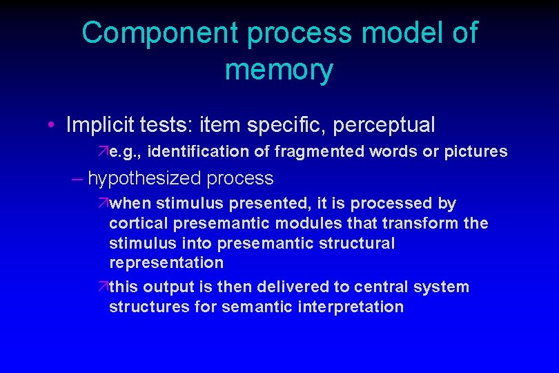 Component process model of memory • Implicit tests: item specific, perceptual äe. g. , Component process model of memory • Implicit tests: item specific, perceptual äe. g. ,