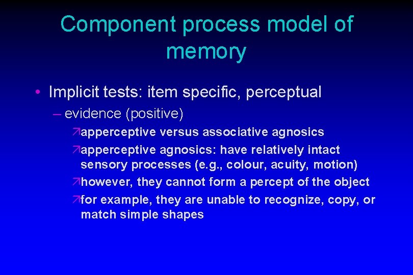 Component process model of memory • Implicit tests: item specific, perceptual – evidence (positive) Component process model of memory • Implicit tests: item specific, perceptual – evidence (positive)