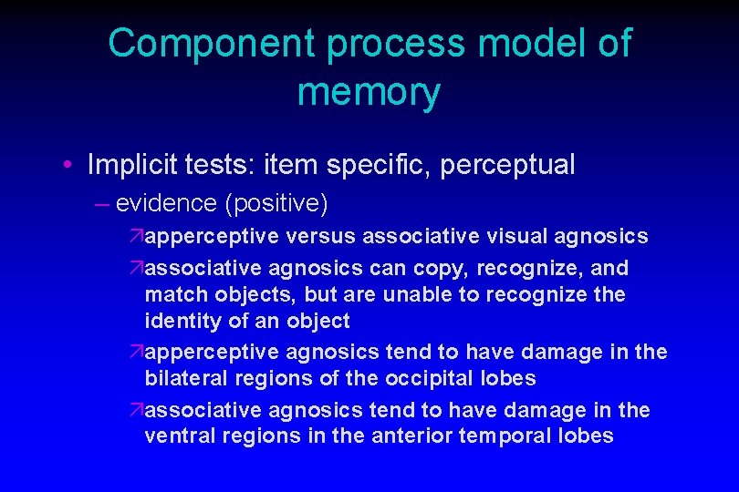 Component process model of memory • Implicit tests: item specific, perceptual – evidence (positive) Component process model of memory • Implicit tests: item specific, perceptual – evidence (positive)