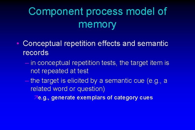 Component process model of memory • Conceptual repetition effects and semantic records – in Component process model of memory • Conceptual repetition effects and semantic records – in