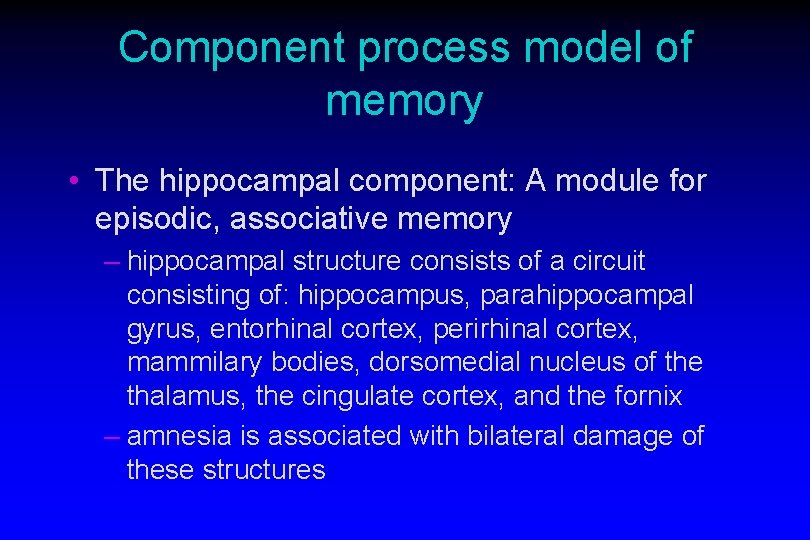 Component process model of memory • The hippocampal component: A module for episodic, associative Component process model of memory • The hippocampal component: A module for episodic, associative
